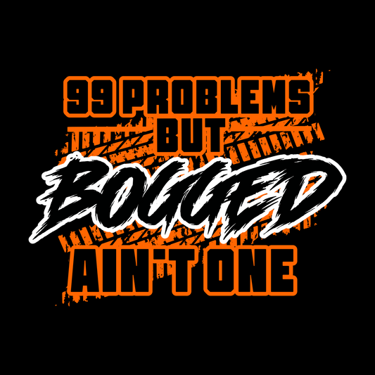 99 PROBLEMS BUT BOGGED AINT ONE - STICKER